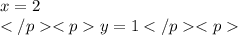 x = 2 \\ y=1