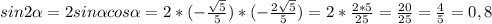 sin2\alpha =2sin\alpha cos\alpha = 2*(-\frac{\sqrt{5} }{5} )*(-\frac{2\sqrt{5} }{5} ) = 2*\frac{2*5}{25} = \frac{20}{25} = \frac{4}{5} = 0,8