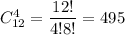 C^4_{12}=\dfrac{12!}{4!8!}=495