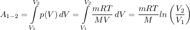 \displaystyle A_{1-2}=\int\limits^{V_2}_{V_1} {p(V)} \, dV=\int\limits^{V_2}_{V_1} {\frac{mRT}{MV} } \, dV=\frac{mRT}{M}ln\left(\frac{V_2}{V_1}\right)
