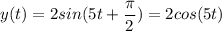 \displaystyle y(t)=2sin(5t+\frac{\pi }{2} )=2cos(5t)