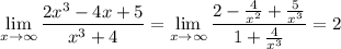 \lim\limits_{x\to \infty}\dfrac{2x^3-4x+5}{x^3+4}=\lim\limits_{x\to \infty}\dfrac{2-\frac{4}{x^2}+\frac{5}{x^3}}{1+\frac{4}{x^3}}=2