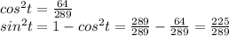 cos^2t=\frac{64}{289} \\sin^2t=1-cos^2t=\frac{289}{289} -\frac{64}{289} =\frac{225}{289}