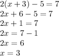 2(x+3)-5=7\\2x+6-5=7\\2x+1=7\\2x=7-1\\2x=6\\x=3