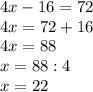 4x-16=72\\4x=72+16\\4x=88\\x=88:4\\x=22