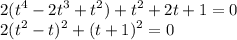 \displaystyle 2(t^4-2t^3+t^2)+t^2+2t+1=0\\2(t^2-t)^2+(t+1)^2=0
