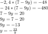 -2,4*(7-9y)=-48\\-24*(7-9y)=-480\\7-9y=20\\9y=7-20\\9y=-13\\y=-\frac{13}{9}