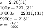 x=2,20(31)\\100x=220,(31)\\10000x=22031,(31)\\9900x=21811\\x=\frac{21811}{9900}