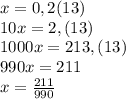 x=0,2(13)\\10x=2,(13)\\1000x=213,(13)\\990x=211\\x=\frac{211}{990}