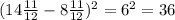 (14\frac{11}{12} -8\frac{11}{12})^{2}=6^{2}=36