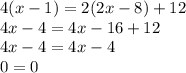 4(x-1)=2(2x-8)+12\\4x-4=4x-16+12\\4x-4=4x-4\\0=0\\