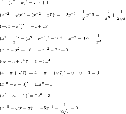 1)\ \ \ (x^2+x)'=7x^6+1\\\\(x^{-2}+\sqrt{x})'=(x^{-2}+x^{\frac{1}{2}})'=-2x^{-3}+\dfrac{1}{2}\, x^{-\frac{1}{2}}=-\dfrac{2}{x^3}+\dfrac{1}{2\sqrt{x}}\\\\(-4x+x^4)'=-4+4x^3\\\\(x^9+\dfrac{1}{x})'=(x^9+x^{-1})'=9x^8-x^{-2}=9x^8-\dfrac{1}{x^2}\\\\(x^{-1}-x^2+1)'=-x^{-2}-2x+0\\\\(6x-3+x^5)'=6+5x^4\\\\(4+\pi +\sqrt7)'=4'+\pi '+(\sqrt7)'=0+0+0=0\\\\(x^{10}+x-3)'=10x^9+1\\\\(x^7-3x+2)'=7x^6-3\\\\(x^{-5}+\sqrt{x}-\pi )'=-5x^{-6}+\dfrac{1}{2\sqrt{x}}-0