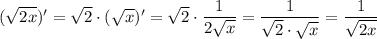 (\sqrt{2x})'=\sqrt2\cdot (\sqrt{x})'=\sqrt{2}\cdot \dfrac{1}{2\sqrt{x}}=\dfrac{1}{\sqrt2\cdot \sqrt{x}}=\dfrac{1}{\sqrt{2x}}