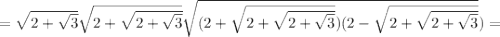 =\sqrt{2+\sqrt3}}\sqrt{2+\sqrt{2+\sqrt3}}}\sqrt{{(2+\sqrt{2+\sqrt{2+\sqrt3}}})(2-\sqrt{2+\sqrt{2+\sqrt3}}})}=\\