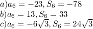 a)a_6=-23, S_6=-78\\b)a_6=13, S_6=33\\c)a_6=-6\sqrt3, S_6=24\sqrt3