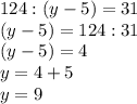 124:(y-5)=31\\(y-5)=124:31\\(y-5)=4\\y=4+5\\y=9