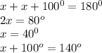 x+x+100^0=180^0\\2x=80^o\\x=40^0\\x+100^o=140^o
