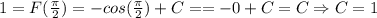 1=F(\frac{\pi}{2})=-cos(\frac{\pi}{2})+C==-0+C=C \Rightarrow C=1