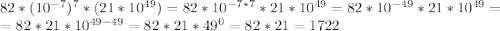 82*(10^{-7})^7*(21*10^{49})=82*10^{-7*7}*21*10^{49}=82*10^{-49}*21*10^{49}=\\=82*21*10^{49-49}=82*21*49^0=82*21=1722