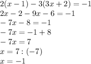 2(x-1)-3(3x+2)=-1\\2x-2-9x-6=-1\\-7x-8=-1\\-7x=-1+8\\-7x=7\\x=7:(-7)\\x=-1