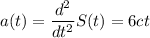 \displaystyle a(t)=\frac{d^2}{dt^2}S(t)=6ct