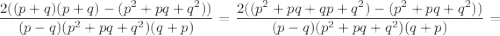 \displaystyle\frac{{2((p+q)(p+q)-({p^2}+pq+{q^2}))}}{{(p-q)({p^2}+pq+{q^2})(q+p)}}=\frac{{2(({p^2}+pq+qp+{q^2})-({p^2}+pq+{q^2}))}}{{(p-q)({p^2}+pq+{q^2})(q+p)}}=\\\\