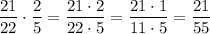 \displaystyle\frac{{21}}{{22}}\cdot\frac{2}{5}=\frac{{21\cdot2}}{{22\cdot5}}=\frac{{21\cdot1}}{{11\cdot5}}=\frac{{21}}{{55}}