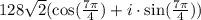 128 \sqrt{2} ( \cos( \frac{7\pi}{4}) + i \cdot \sin( \frac{7\pi}{4}) )