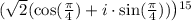 ( \sqrt{2} ( \cos( \frac{\pi}{4} ) + i \cdot \sin( \frac{\pi}{4} ) ) \big) {}^{15}