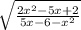 \sqrt{ \frac{2 {x}^{2} - 5x + 2 }{5x - 6 - {x}^{2} } }