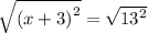 \sqrt{ {(x + 3)}^{2} } = \sqrt{ {13}^{2} }