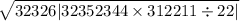 \sqrt{32326 |32352344 \times 312211 \div 22| }