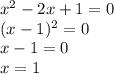 x^2-2x+1=0\\(x-1)^2=0\\x-1=0\\x=1