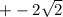 + - 2 \sqrt{2}