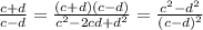 \frac{c+d}{c-d} =\frac{(c+d)(c-d)}{c^{2}-2cd+d^{2} }= \frac{c^{2} -d^{2} }{(c-d)^{2} }