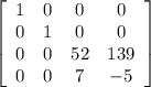 \left[\begin{array}{cccc}1&0&0&0\\0&1&0&0\\0&0&52&139\\0&0&7&-5\end{array}\right]
