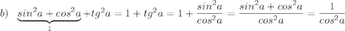 b)\ \ \underbrace {sin^2a+cos^2a}_{1}+tg^2a=1+tg^2a=1+\dfrac{sin^2a}{cos^2a}=\dfrac{sin^2a+cos^2a}{cos^2a}=\dfrac{1}{cos^2a}