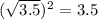 ( \sqrt{3.5} ) {}^{2} = 3.5