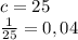 c = 25\\\frac{1}{25} = 0,04