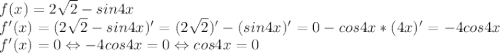 f(x)=2\sqrt2-sin4x\\f'(x)=(2\sqrt2-sin4x)'=(2\sqrt2)'-(sin4x)'=0-cos4x*(4x)'=-4cos4x\\f'(x)=0 \Leftrightarrow-4cos4x=0 \Leftrightarrow cos4x=0