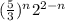 (\frac{5}{3})^n2^{2-n}