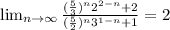 \lim_{n \to \infty} \frac{(\frac{5}{3})^n2^{2-n}+2 }{(\frac{5}{2})^n3^{1-n}+1 }=2