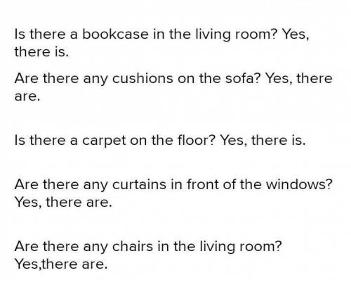 B: Yes, there is. 2A: .B: ...any books in the bookcase?3 A:B:.... any cushions on the sofa?4 A:B:.a