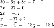 30 - 6x + 8x + 7 = 0 \\ 2x + 37 = 0 \\ 2x = - 37 \\ x = - 37 \div 2 \\ x = - \frac{37}{2} = - 18 \frac{1}{2} = - 18.5