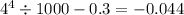 4 { }^{4} \div 1000 - 0.3 = - 0.044