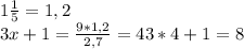 1\frac{1}{5}=1,2\\3x+1=\frac{9*1,2}{2,7}=43*4+1=8