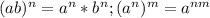 (ab)^n=a^n*b^n; (a^n)^m=a^{nm}