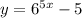 y=6^{5x}-5