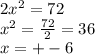 2 {x}^{2} = 72 \\ {x}^{2} = \frac{72}{2} = 36 \\ x = + - 6