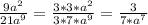 \frac{9a^2}{21a^9} =\frac{3*3*a^2}{3*7*a^9}=\frac{3}{7*a^7}